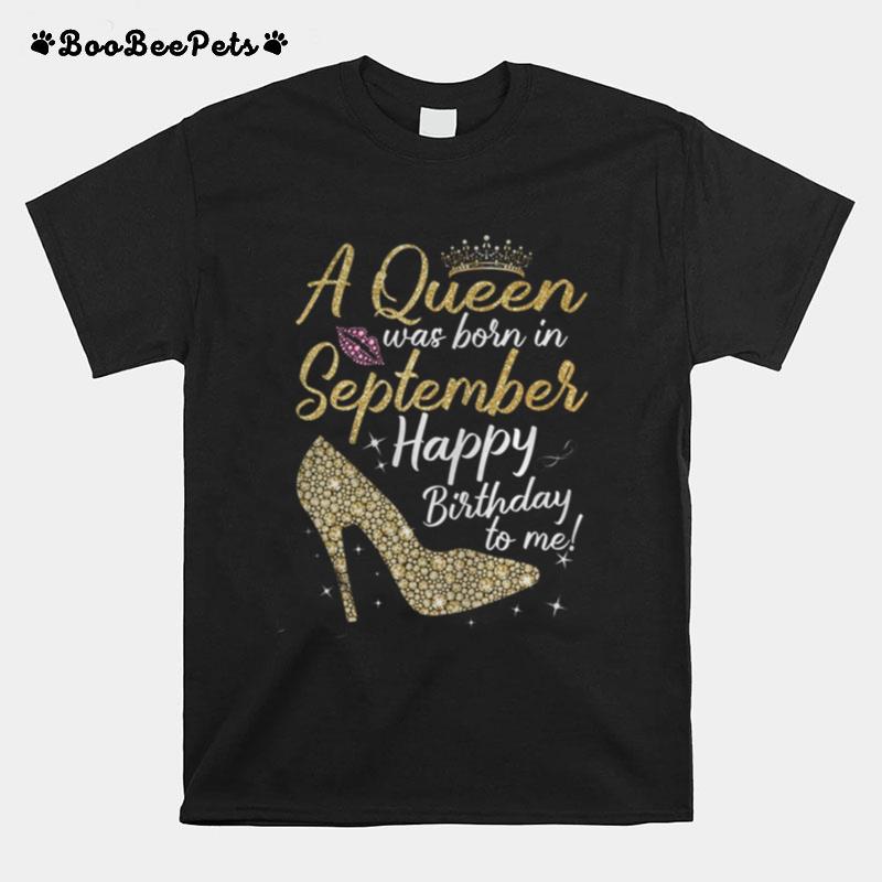 Queens Are Born In September Gift Funny September T-Shirt