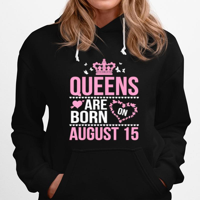 Queens Are Born On August 15 Happy Birthday To Mom Daughter Classic Hoodie