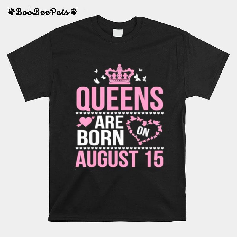 Queens Are Born On August 15 Happy Birthday To Mom Daughter Classic T-Shirt