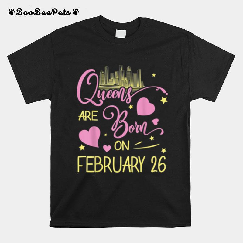 Queens Are Born On February 26 Happy Birthday To Me You Mama T-Shirt