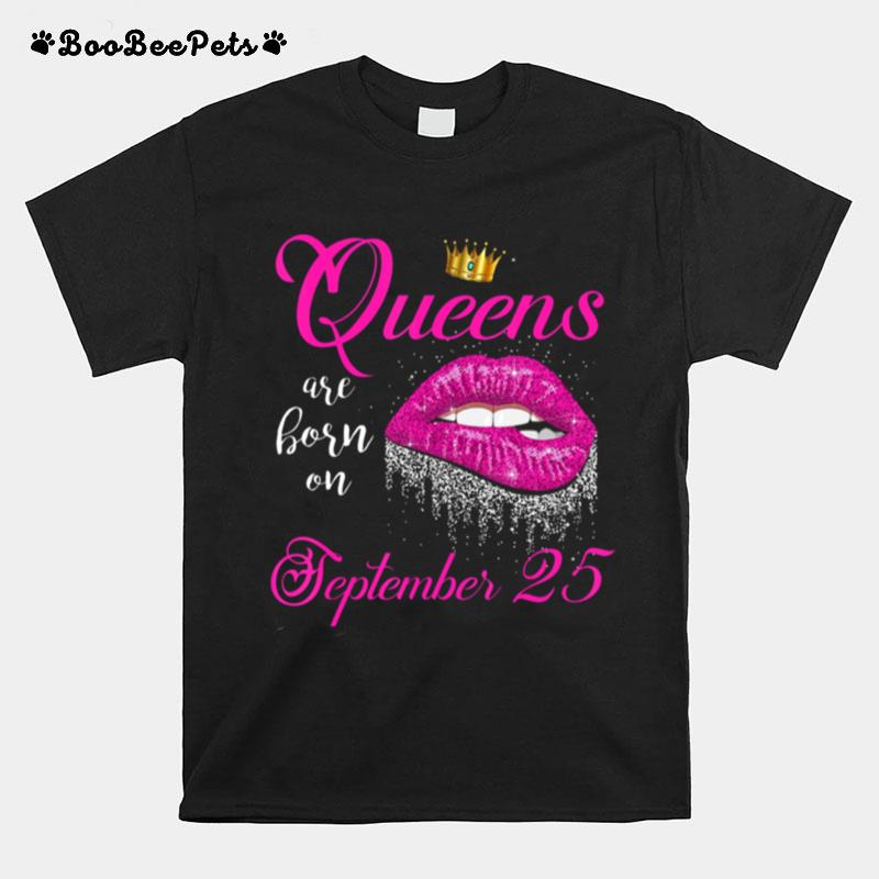 Queens Are Born On September 25 T-Shirt