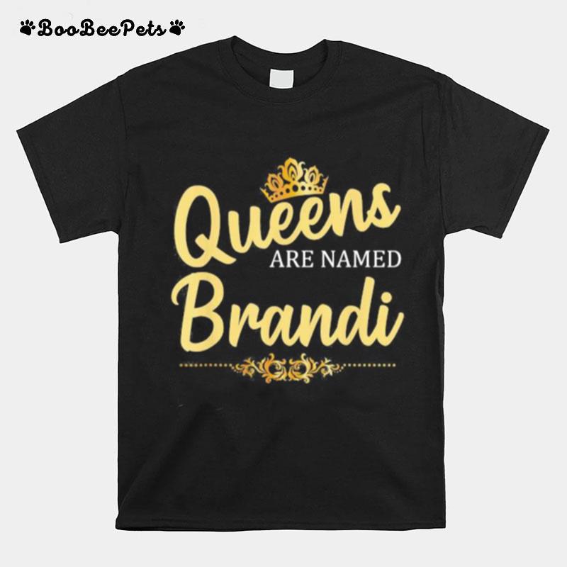 Queens Are Named Brandi T-Shirt