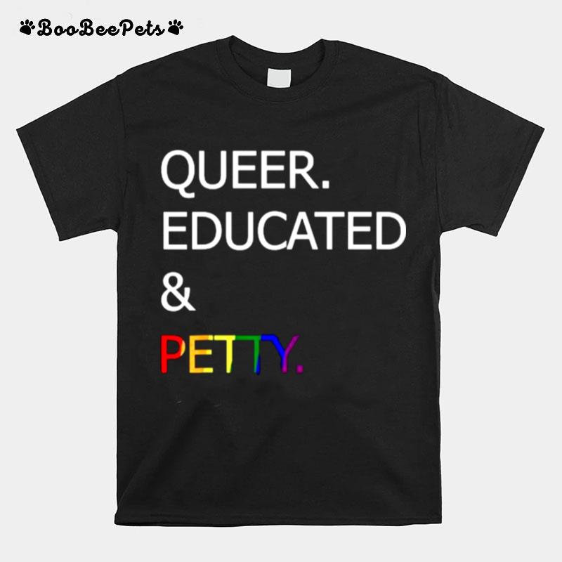 Queer Educated And Petty Lgbt T-Shirt