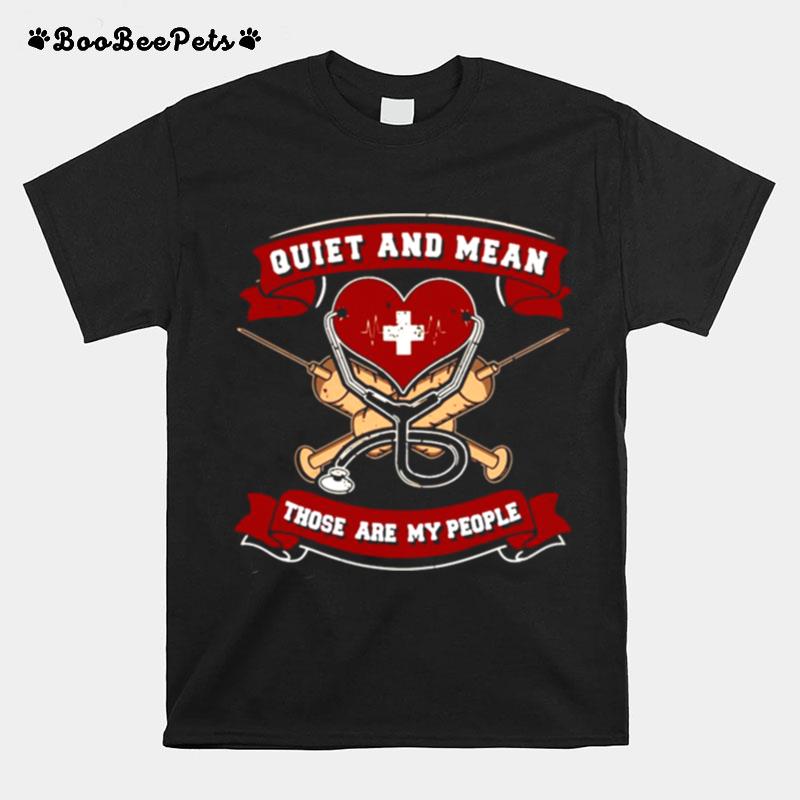 Quiet And Mean Those Are My People Nurse T-Shirt