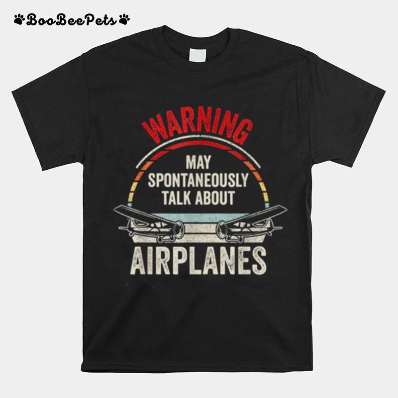 Quote I May Talk About Airplanes Funny Pilot Aviation Airplane T-Shirt