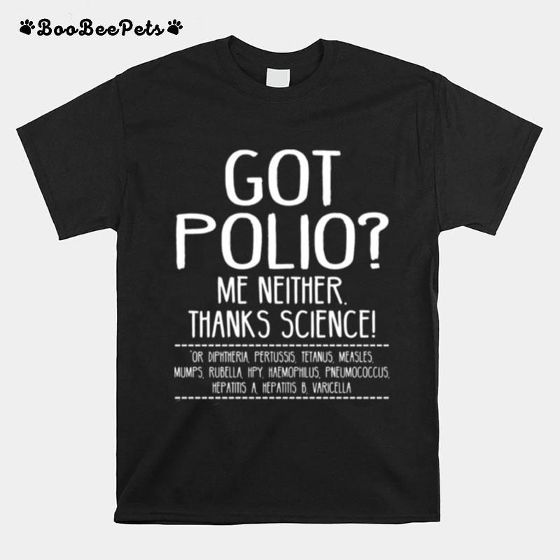 Quote Polio Got Polio Me Neither Thanks Science T-Shirt