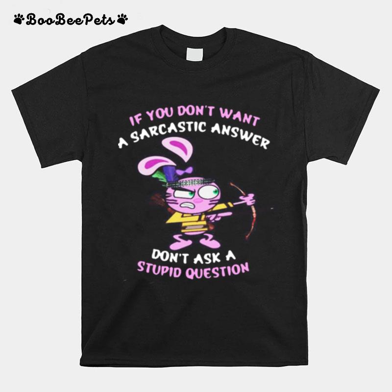 Rabbit If You Dont Want A Sarcastic Answer Dont Ask I Stupid Question T-Shirt