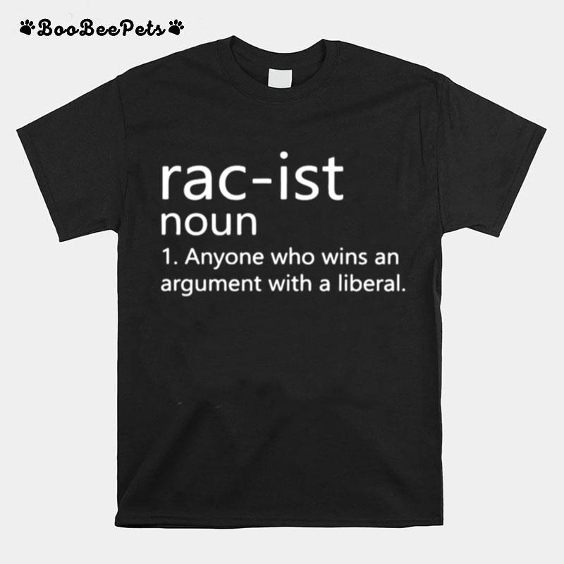 Rac Ist Noun Anyone Who Wins An Argument With A Liberal T-Shirt