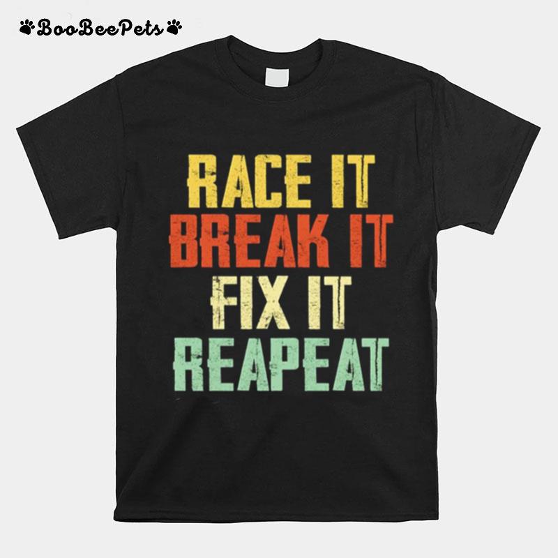 Race It Break It Fix It Repeat Funny Race Construction Worker T-Shirt