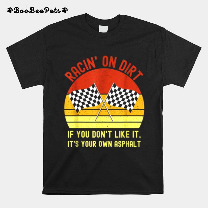 Racin On Dirt If You Dont Like It Its Your Own Asphalt Vintage T-Shirt