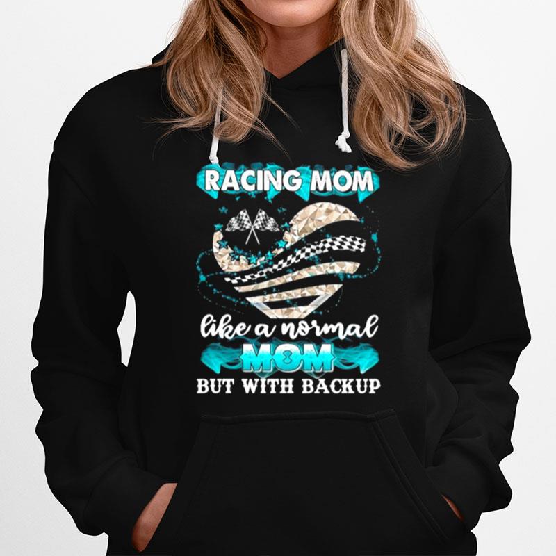 Racing Mom Like A Normal Mom But With Backup Hoodie