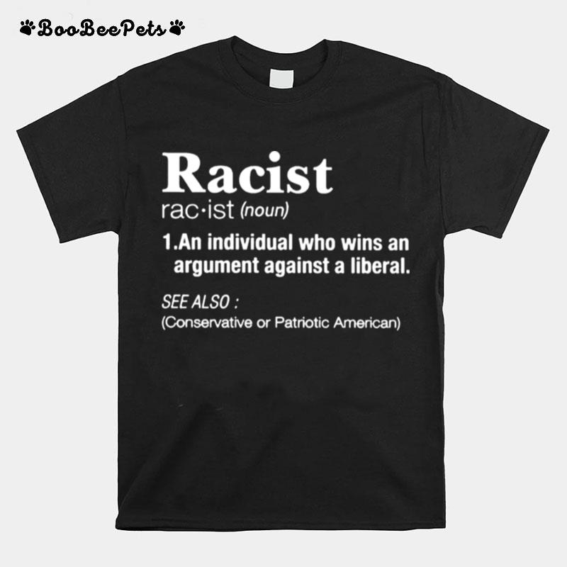 Racist An Individual Who Wins An Argument Against A Liberal T-Shirt