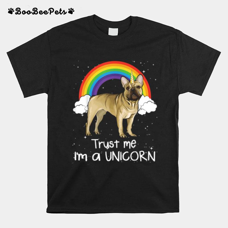 Rainbow French Bulldog Trust Me Im A Unicorn Dog T-Shirt