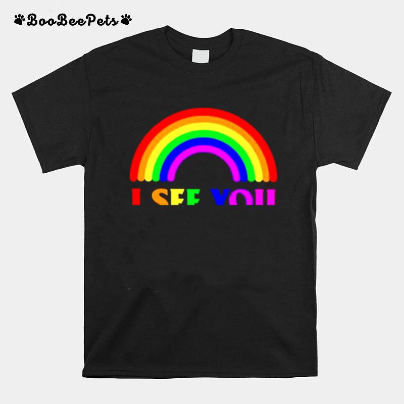 Rainbow I See You I Love You I Accept You T-Shirt