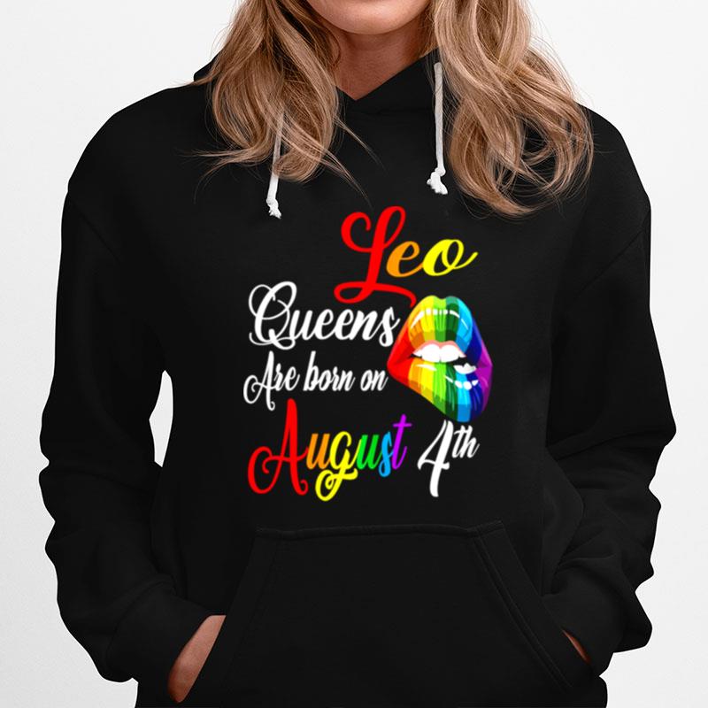 Rainbow Lips Queens Are Born On August 4Th Leo Girl Birthday Hoodie