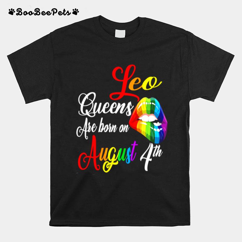 Rainbow Lips Queens Are Born On August 4Th Leo Girl Birthday T-Shirt
