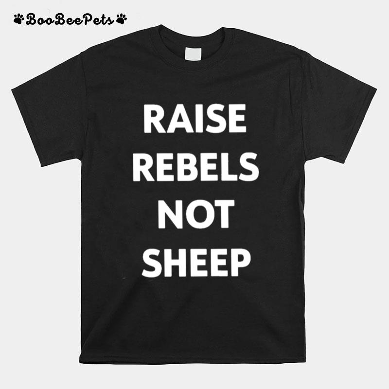 Raise Rebels Not Sheep T-Shirt