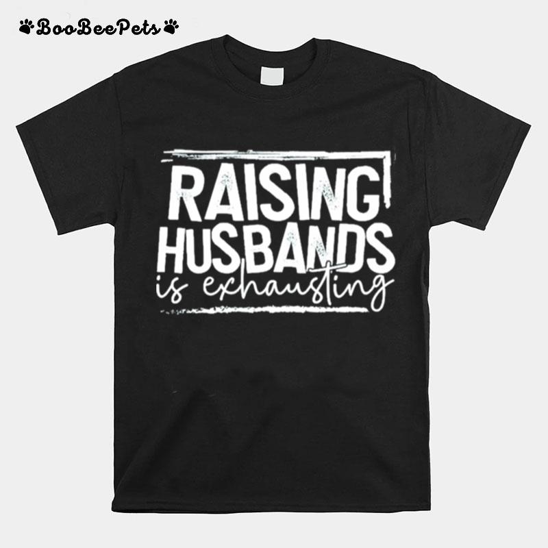 Raising Husband Is Exhausting 2022 T-Shirt