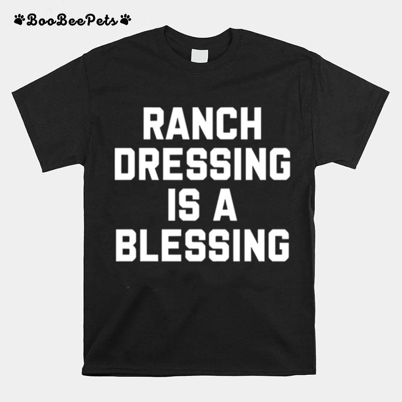 Ranch Dressing Is A Blessing T-Shirt