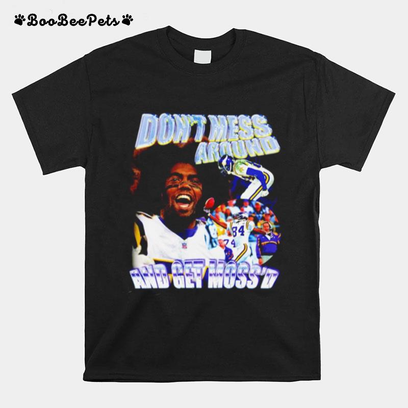 Randy Moss Sont Mess Around And Get Mossd T-Shirt