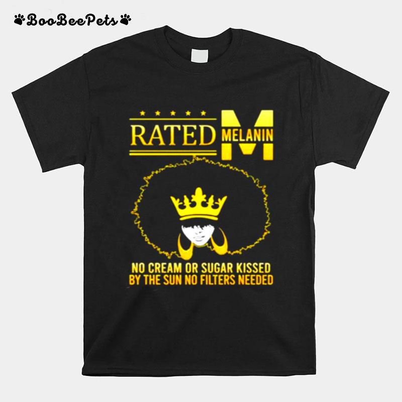 Rated Melanin No Cream Or Sugar Kissed By The Sun No Filters Needed T-Shirt