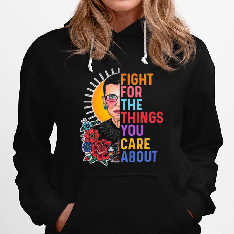 Rbg Ruth Bader Ginsburg Fight For The Things You Care About Hoodie