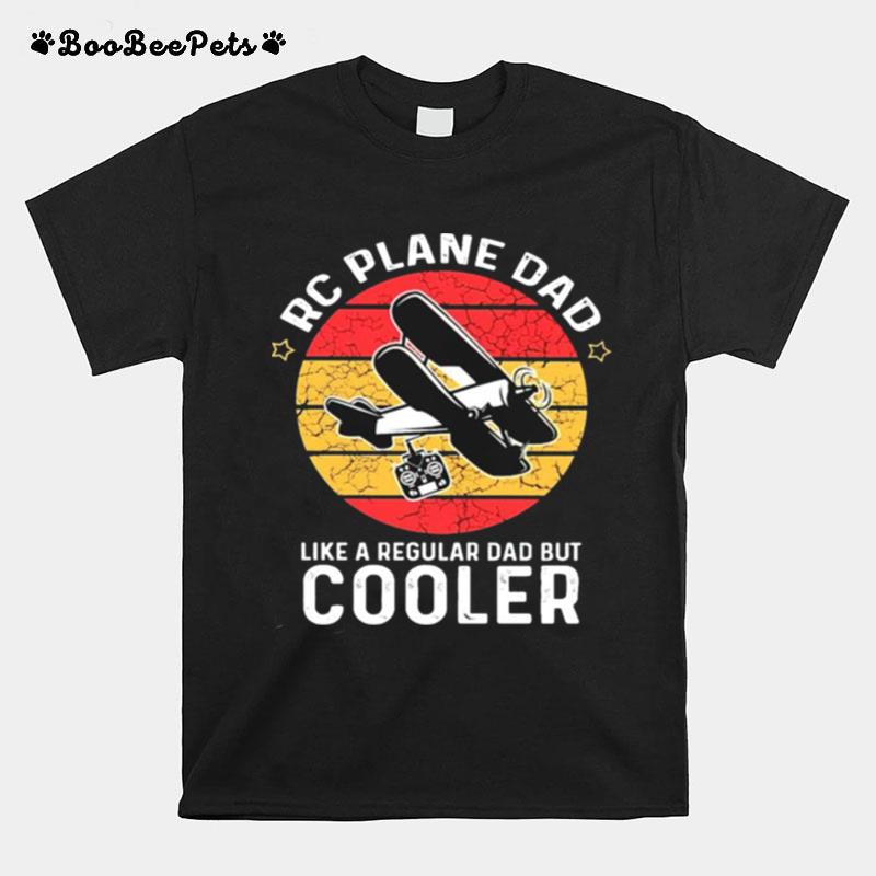 Rc Plane Dad Like A Regular Dad But Cooler T-Shirt