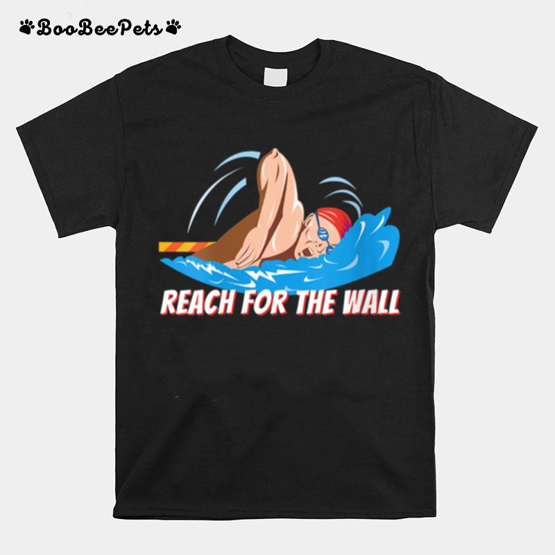 Reach For The Wall Swimming Swimmer Water Sports Swim T-Shirt