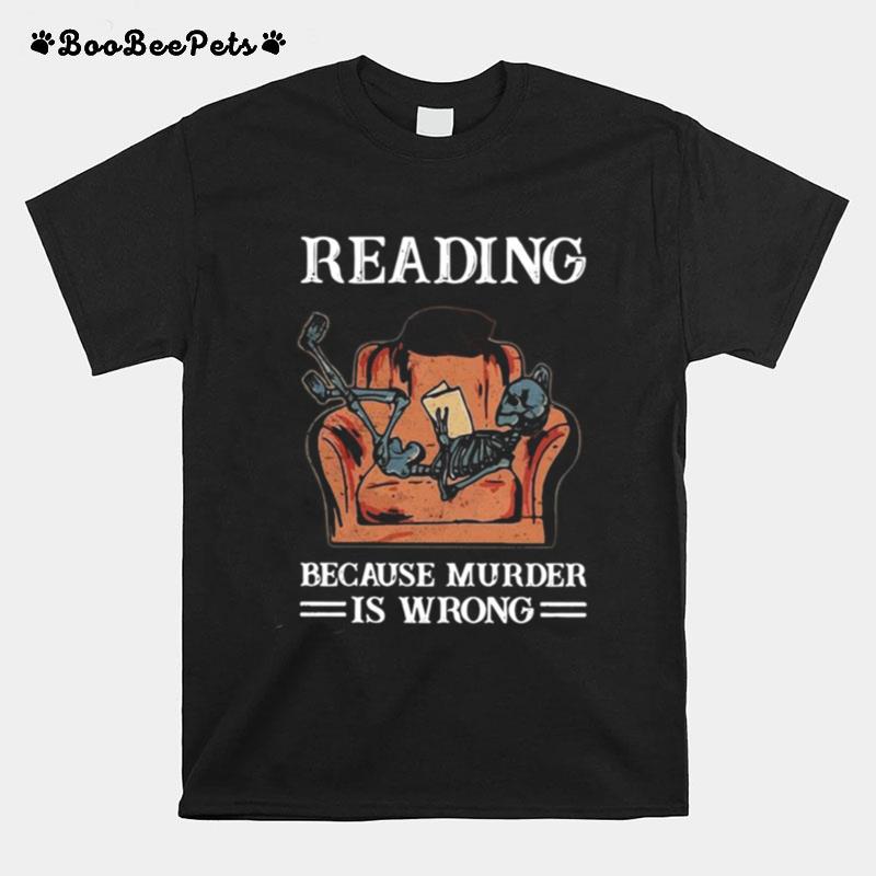 Reading Because Murder Is Wrong T-Shirt