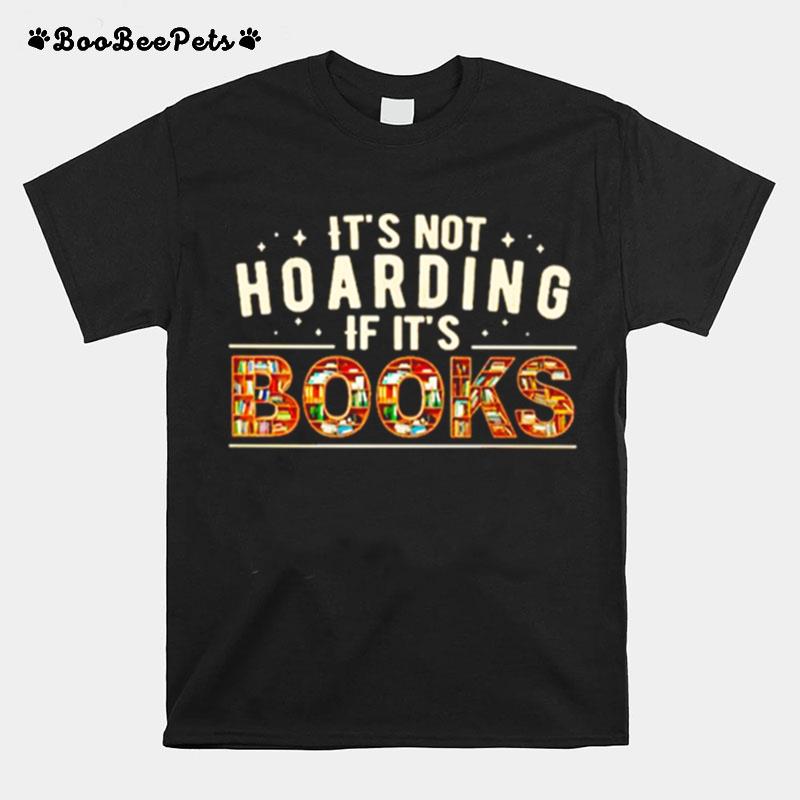 Reading Its Not Hoarding If Its Books T-Shirt