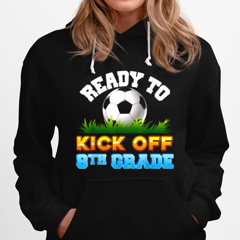 Ready To Kick Off 8Th Grade Soccer Eighth Kid Teacher Back Hoodie