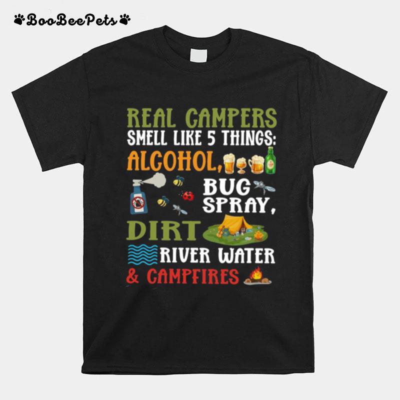 Real Campers Smell Like 5 Things Alcohol Bug Spray Dirt River Water And Campeires T-Shirt