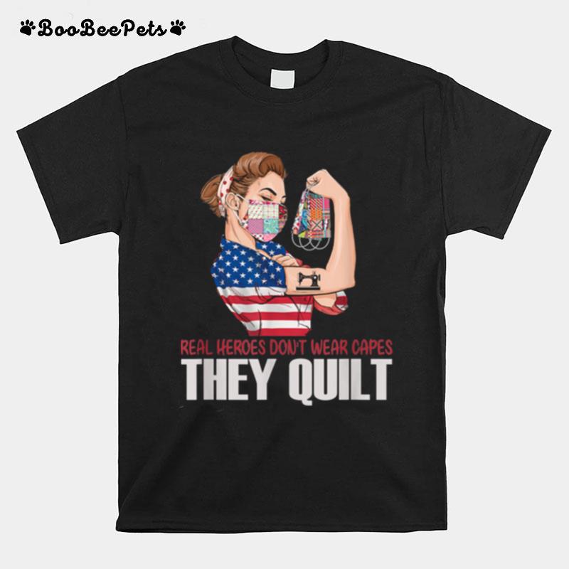 Real Heroes Dont Wear Capes They Quilt T-Shirt