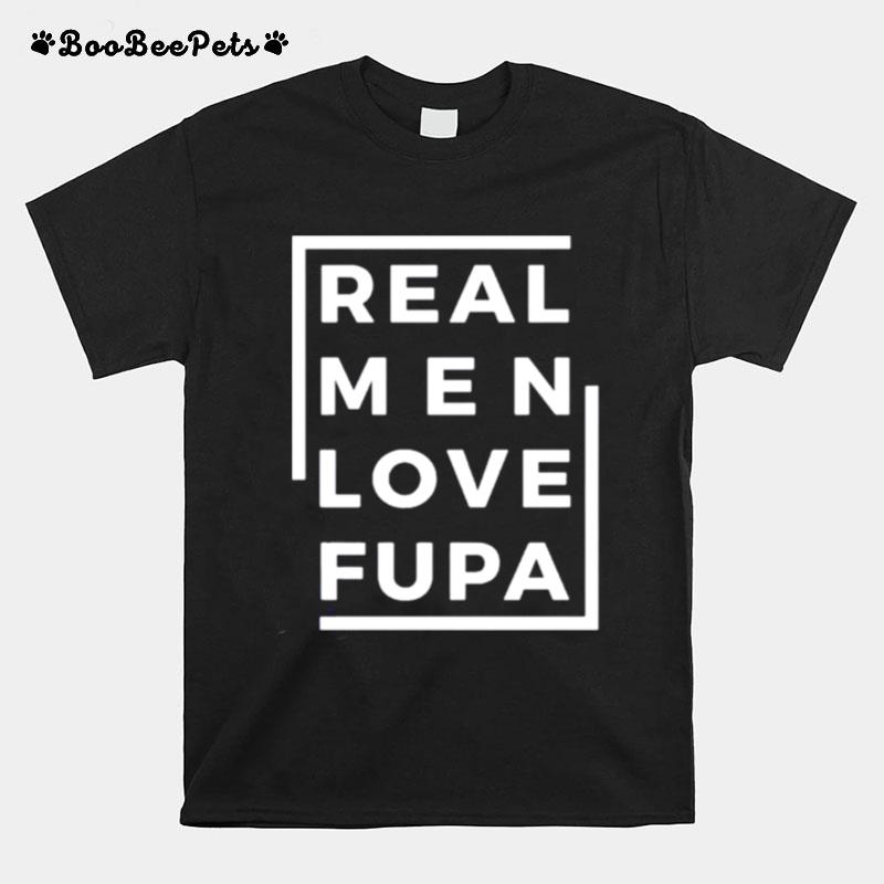 Real Men Love Fupa T-Shirt