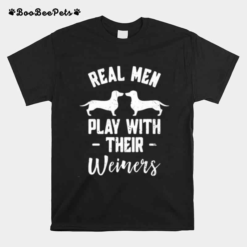 Real Men Play With Their Weiners T-Shirt