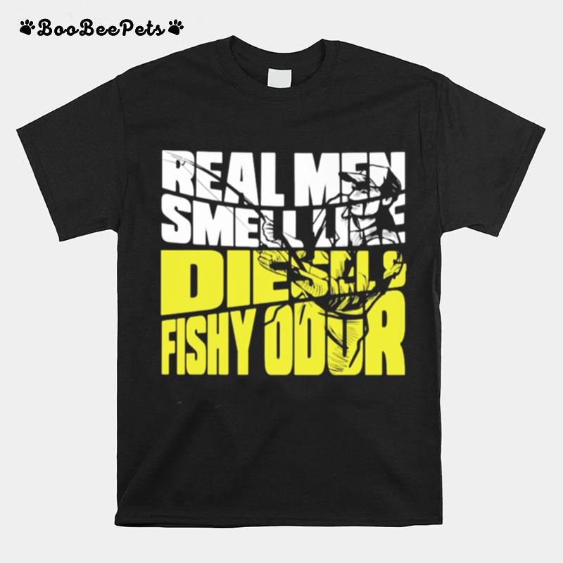 Real Men Smell Like Diesels Fishy Odor T-Shirt