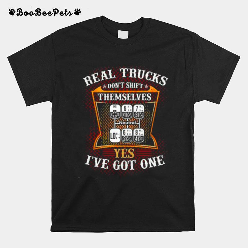 Real Trucks Dont Shift Themselves Yes Ive Got One T-Shirt