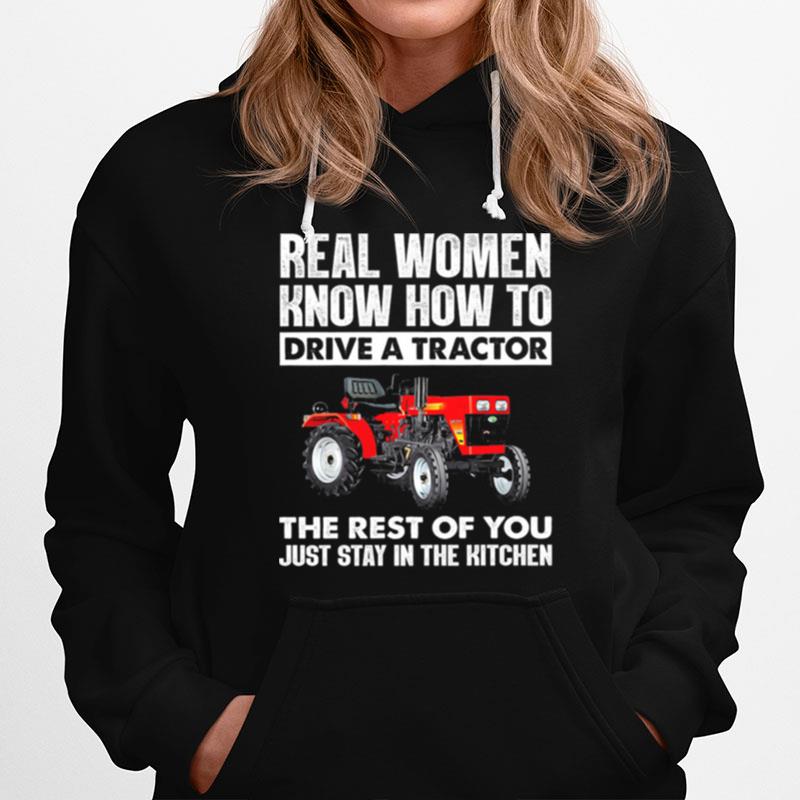 Real Women Know How To Drive A Tractor The Rest Of You Just Stay In The Kitchen Hoodie