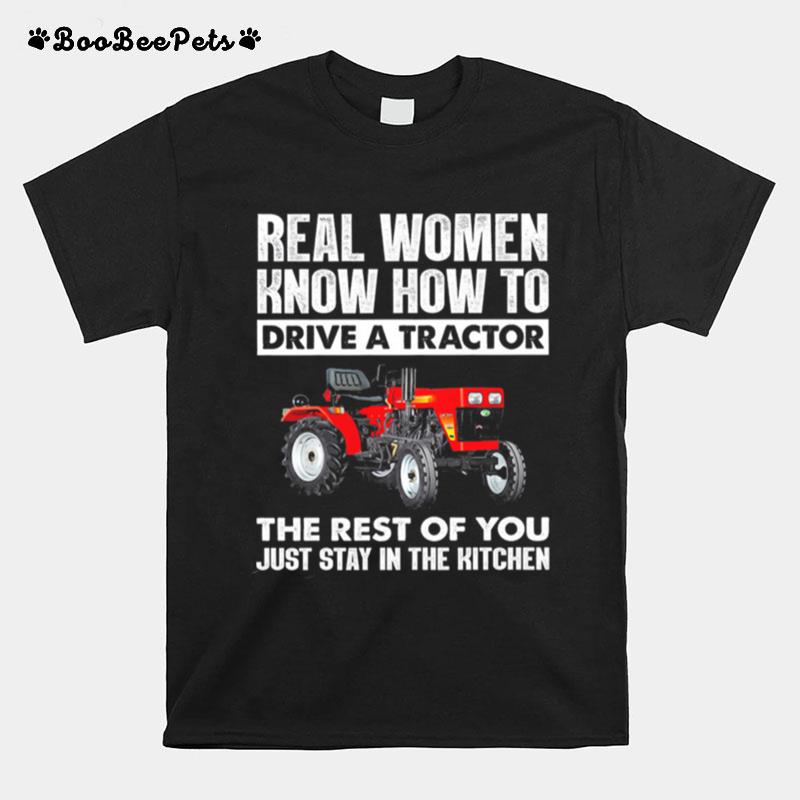 Real Women Know How To Drive A Tractor The Rest Of You Just Stay In The Kitchen T-Shirt