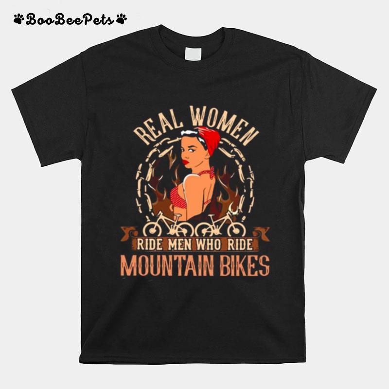 Real Women Ride Men Who Ride Mountain Bikes T-Shirt