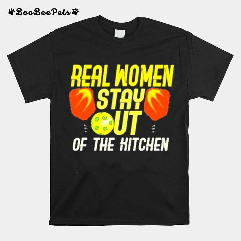 Real Women Stay Out Of The Hitchen T-Shirt