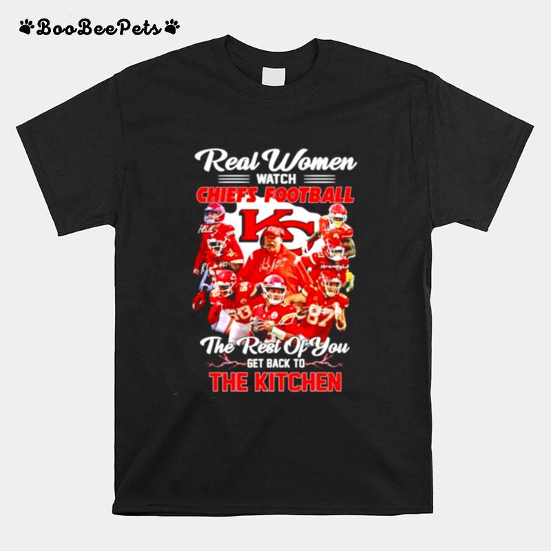 Real Women Watch Kansas City Chiefs Football The Rest Of You Get Back To The Kitchen T-Shirt