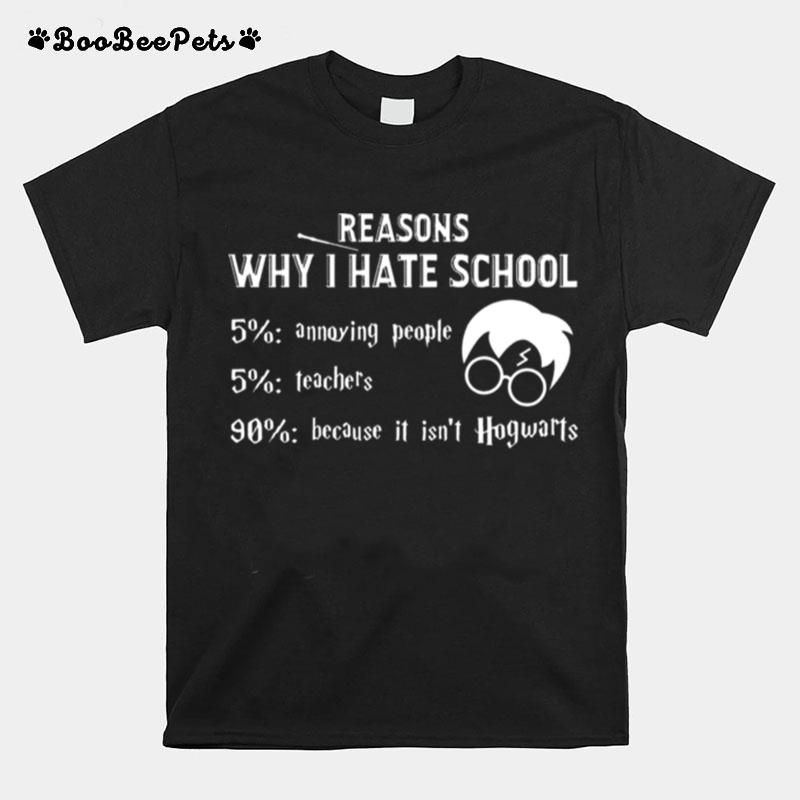 Reasons Why I Hate School It Isnt Hogwarts Harry Potter T-Shirt