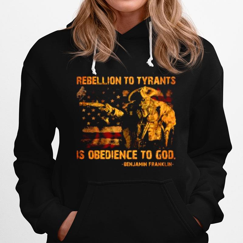 Rebellion To Tyrants Is Obedience To God Ben Jamin Franklin American Flag Hoodie
