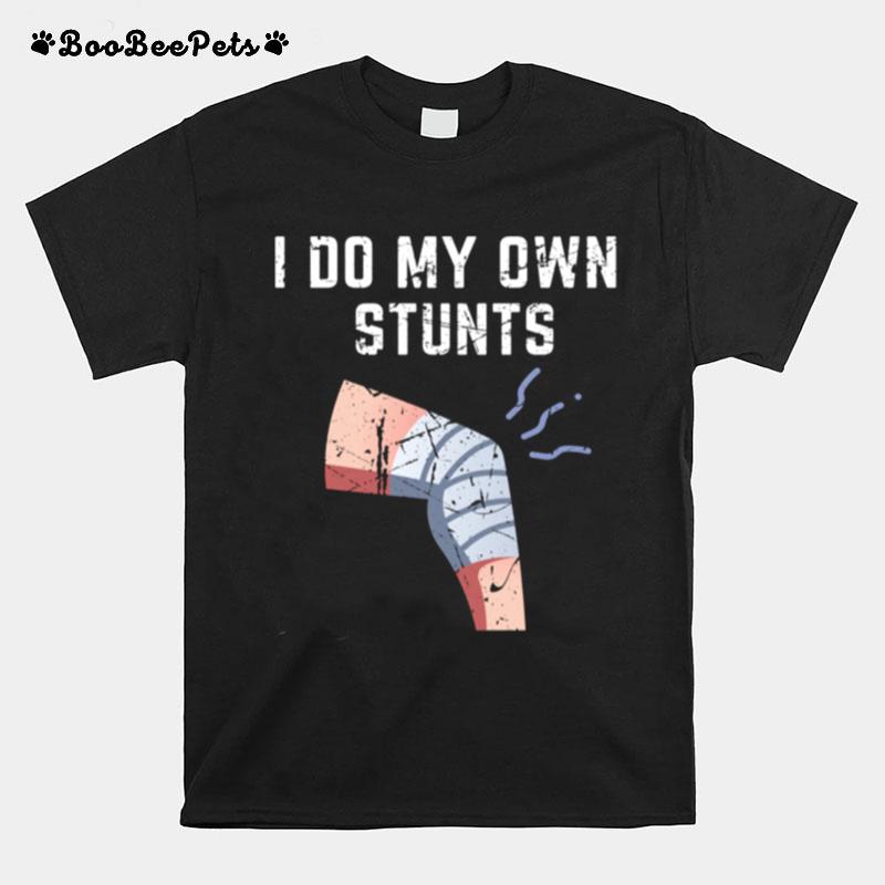 Recovery Get Well Soon Broken Leg I Do My Own Stunts T-Shirt