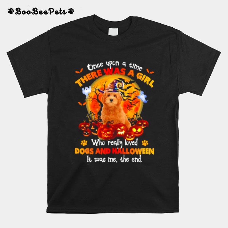 Red Goldendoodle Once Upon A Time There Was A Girl Who Really Loved Dogs And Halloween It Was Me The End T-Shirt