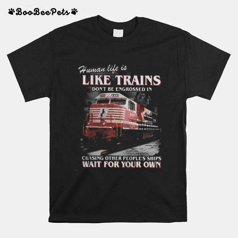 Red Human Life Is Like Trains Don%E2%80%99T Be Engrossed In Chasing Other People%E2%80%99S Ships Wait For Your Own T-Shirt