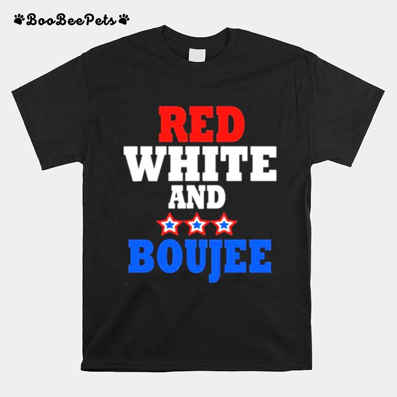 Red White And Boujee Funny 4Th Of July Patriotic July Fourth T-Shirt