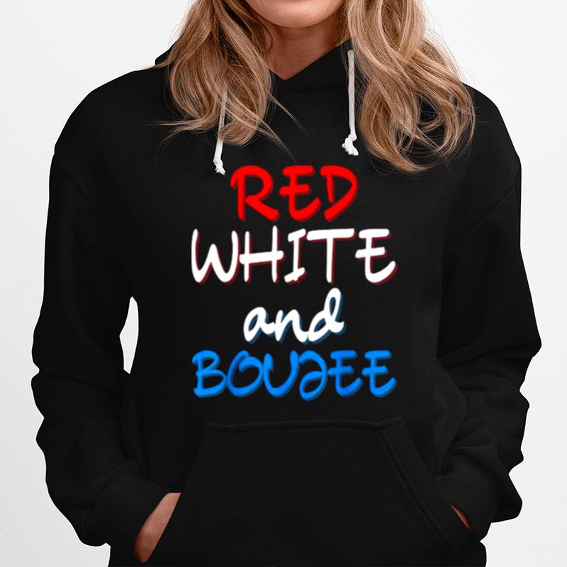 Red White And Boujee Funny Patriotic 4Th Of July Hoodie