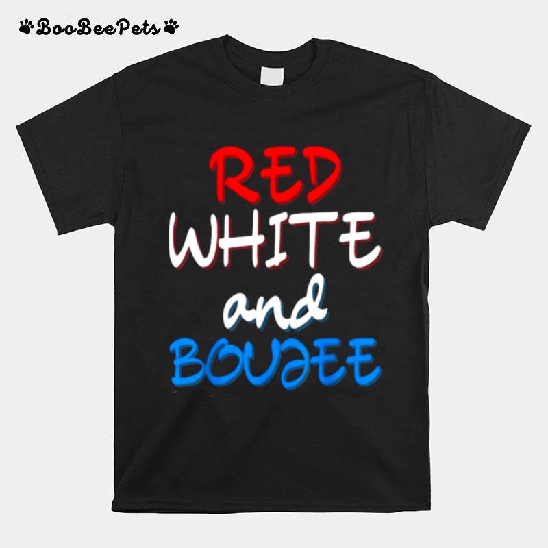 Red White And Boujee Funny Patriotic 4Th Of July T-Shirt